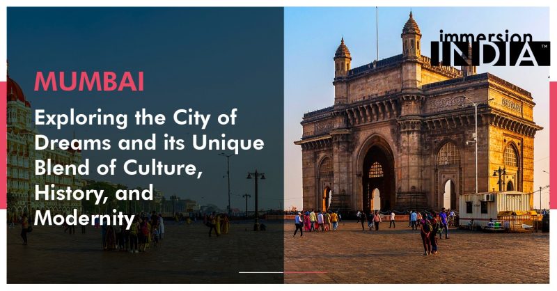 Mumbai: Exploring the City of Dreams and its Unique Blend of Culture, History, and Modernity | ImmersionIndia | Let India Happen to You